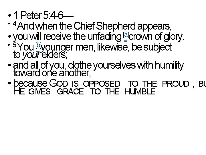  • 1 Peter 5: 4 -6— • 4 And when the Chief Shepherd