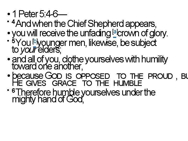  • 1 Peter 5: 4 -6— • 4 And when the Chief Shepherd