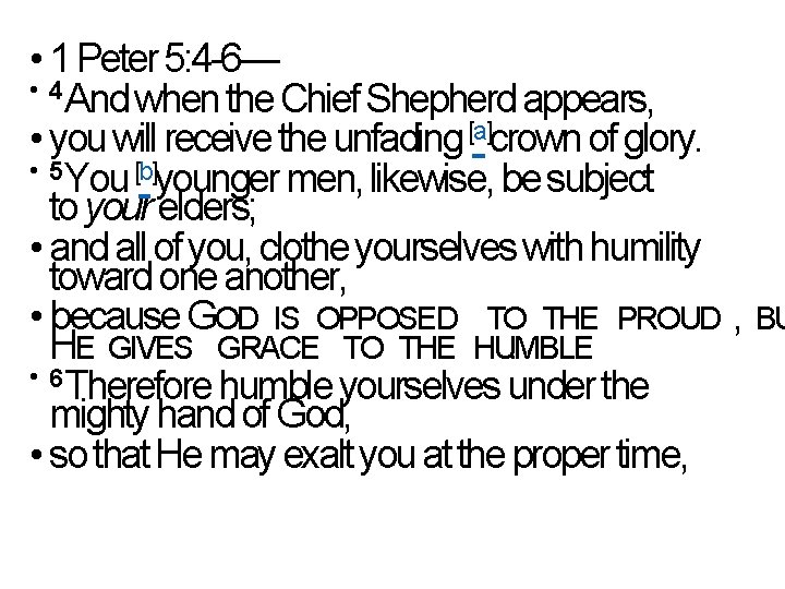  • 1 Peter 5: 4 -6— • 4 And when the Chief Shepherd