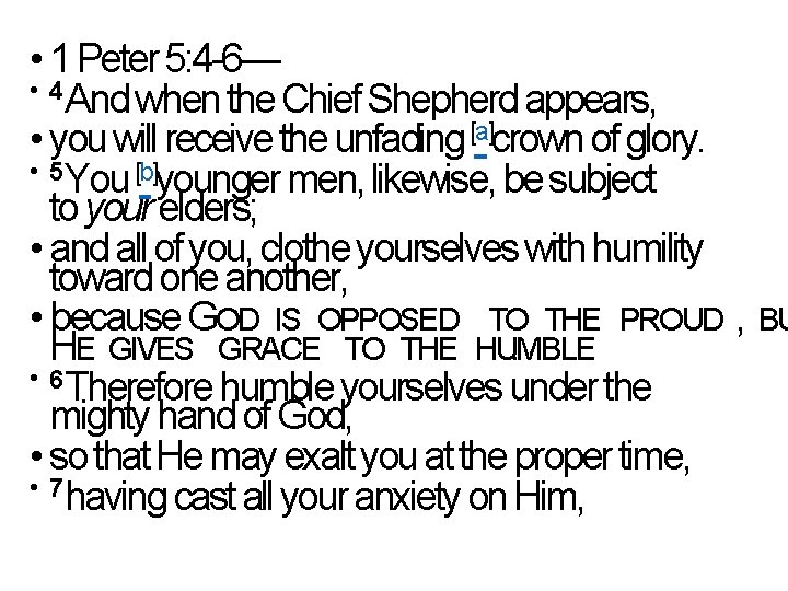  • 1 Peter 5: 4 -6— • 4 And when the Chief Shepherd