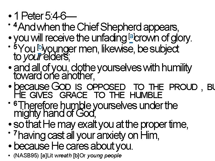  • 1 Peter 5: 4 -6— • 4 And when the Chief Shepherd