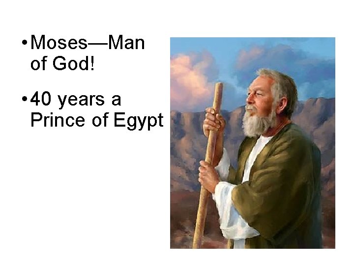  • Moses—Man of God! • 40 years a Prince of Egypt • 40