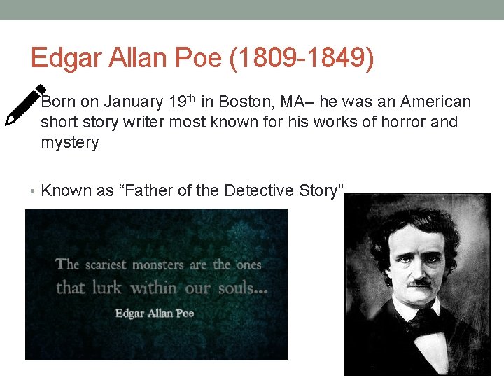 Edgar Allan Poe (1809 -1849) • Born on January 19 th in Boston, MA–