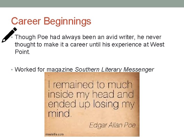 Career Beginnings • Though Poe had always been an avid writer, he never thought