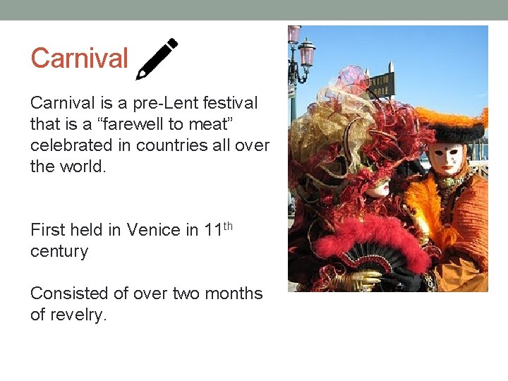 Carnival is a pre-Lent festival that is a “farewell to meat” celebrated in countries