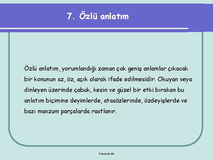 7. Özlü anlatım, yorumlandığı zaman çok geniş anlamlar çıkacak bir konunun az, öz, açık