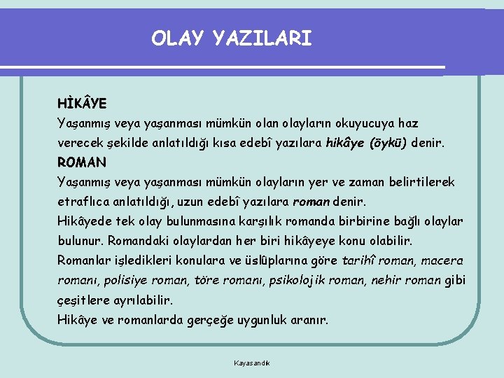 OLAY YAZILARI HİK YE Yaşanmış veya yaşanması mümkün olayların okuyucuya haz verecek şekilde anlatıldığı