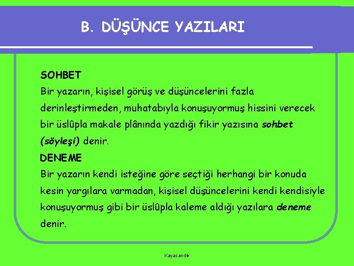 B. DÜŞÜNCE YAZILARI SOHBET Bir yazarın, kişisel görüş ve düşüncelerini fazla derinleştirmeden, muhatabıyla konuşuyormuş