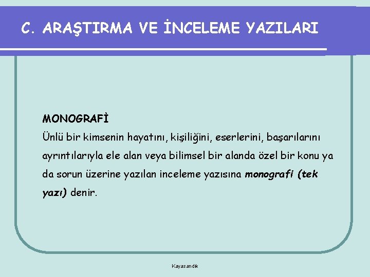 C. ARAŞTIRMA VE İNCELEME YAZILARI MONOGRAFİ Ünlü bir kimsenin hayatını, kişiliğini, eserlerini, başarılarını ayrıntılarıyla