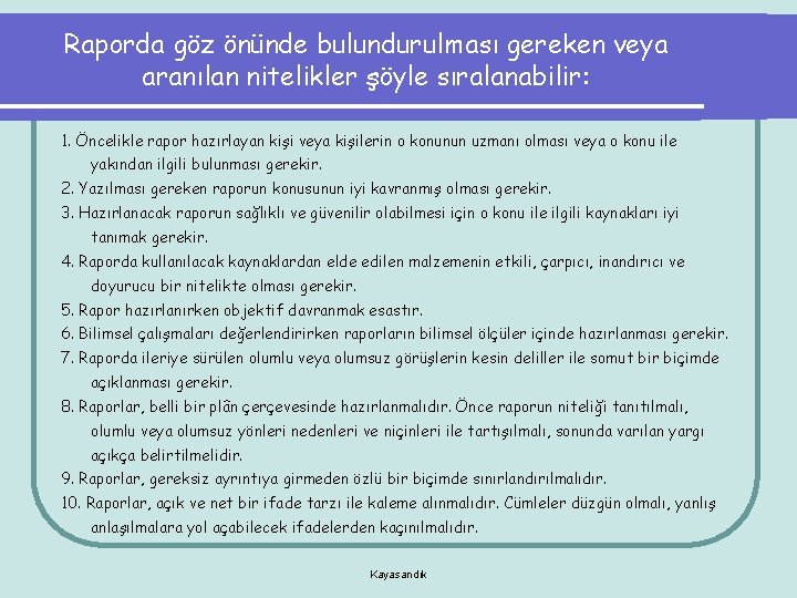 Raporda göz önünde bulundurulması gereken veya aranılan nitelikler şöyle sıralanabilir: 1. Öncelikle rapor hazırlayan