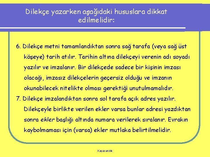 Dilekçe yazarken aşağıdaki hususlara dikkat edilmelidir: 6. Dilekçe metni tamamlandıktan sonra sağ tarafa (veya