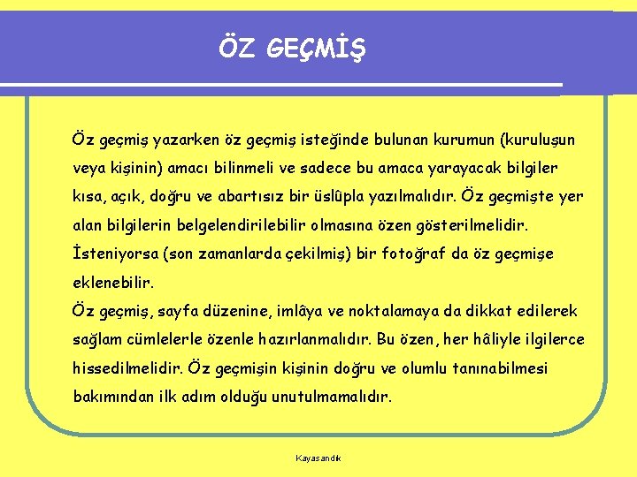 ÖZ GEÇMİŞ Öz geçmiş yazarken öz geçmiş isteğinde bulunan kurumun (kuruluşun veya kişinin) amacı