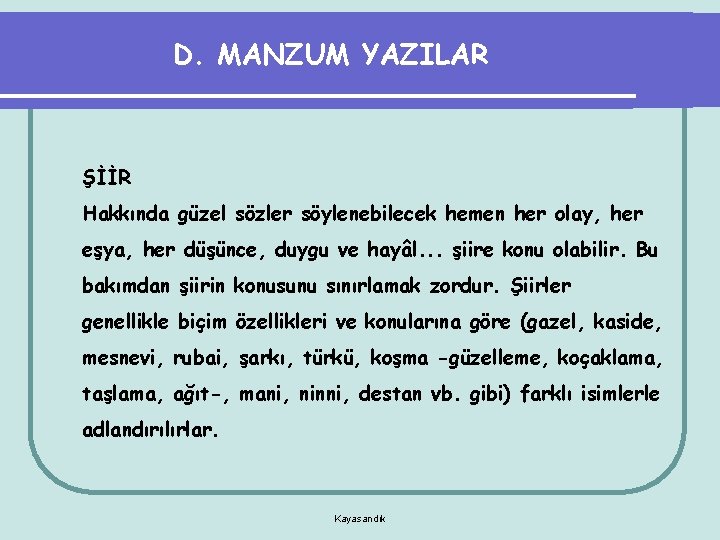 D. MANZUM YAZILAR ŞİİR Hakkında güzel sözler söylenebilecek hemen her olay, her eşya, her