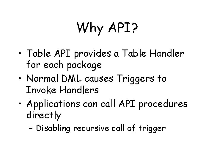 Why API? • Table API provides a Table Handler for each package • Normal