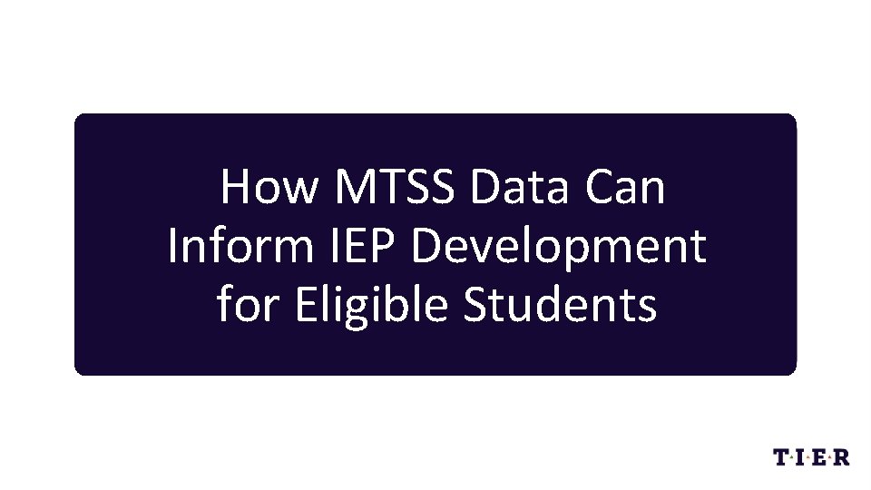 How MTSS Data Can Inform IEP Development for Eligible Students 