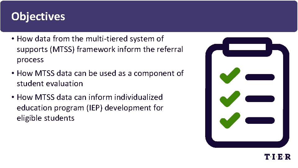 Objectives • How data from the multi-tiered system of supports (MTSS) framework inform the