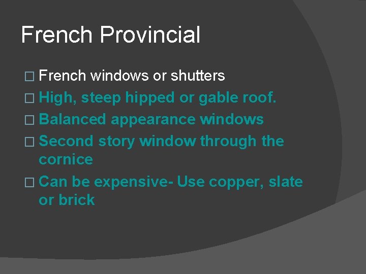 French Provincial � French windows or shutters � High, steep hipped or gable roof.