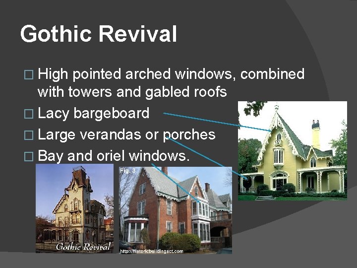 Gothic Revival � High pointed arched windows, combined with towers and gabled roofs �