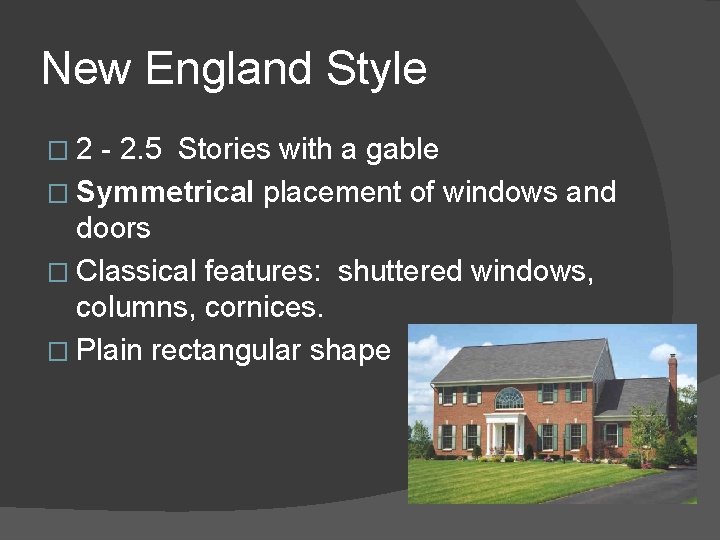 New England Style � 2 - 2. 5 Stories with a gable � Symmetrical