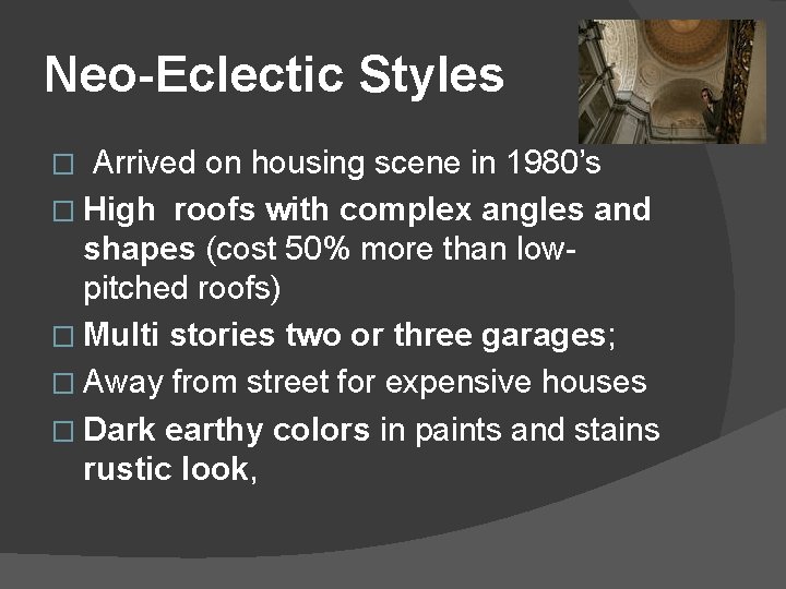 Neo-Eclectic Styles Arrived on housing scene in 1980’s � High roofs with complex angles