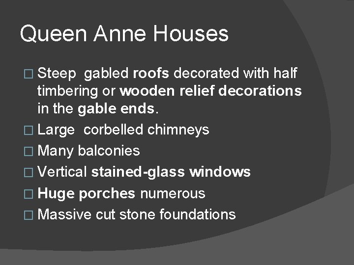 Queen Anne Houses � Steep gabled roofs decorated with half timbering or wooden relief