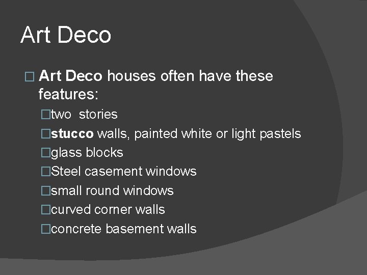 Art Deco � Art Deco houses often have these features: �two stories �stucco walls,
