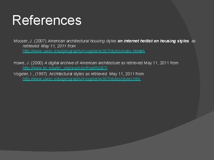 References Mouser, J. (2007) American architectural housing styles an internet hotlist on housing styles