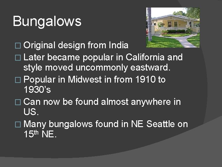 Bungalows � Original design from India � Later became popular in California and style