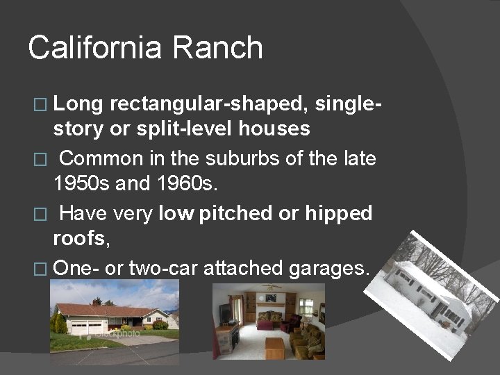 California Ranch � Long rectangular-shaped, singlestory or split-level houses � Common in the suburbs