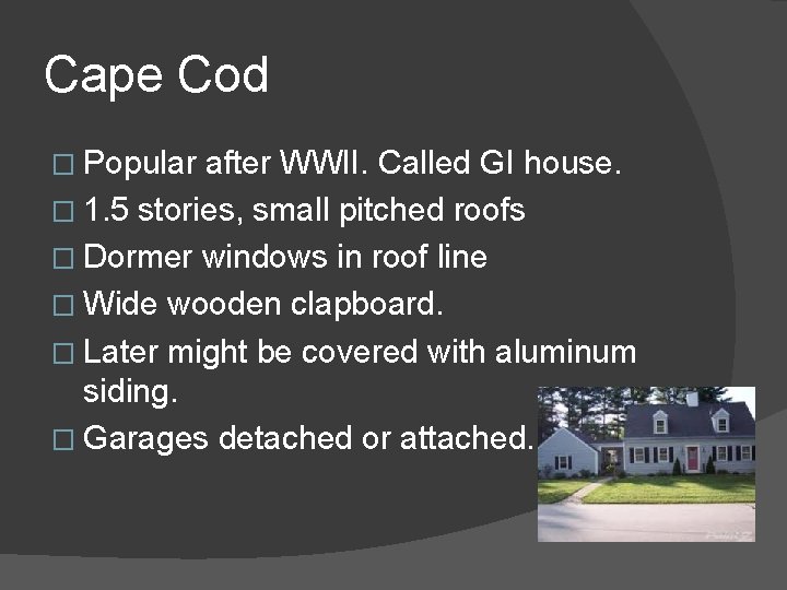 Cape Cod � Popular after WWII. Called GI house. � 1. 5 stories, small
