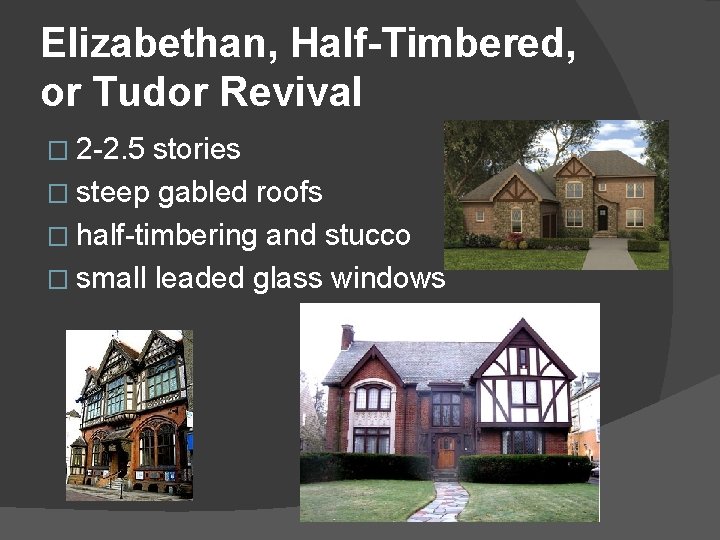 Elizabethan, Half-Timbered, or Tudor Revival � 2 -2. 5 stories � steep gabled roofs