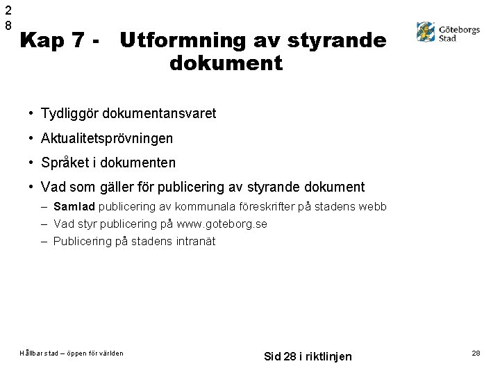 2 8 Kap 7 - Utformning av styrande dokument • Tydliggör dokumentansvaret • Aktualitetsprövningen