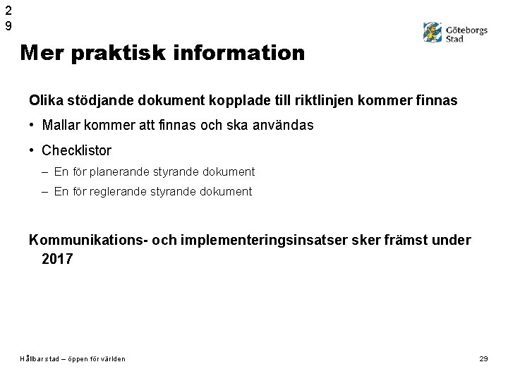 2 9 Mer praktisk information Olika stödjande dokument kopplade till riktlinjen kommer finnas •