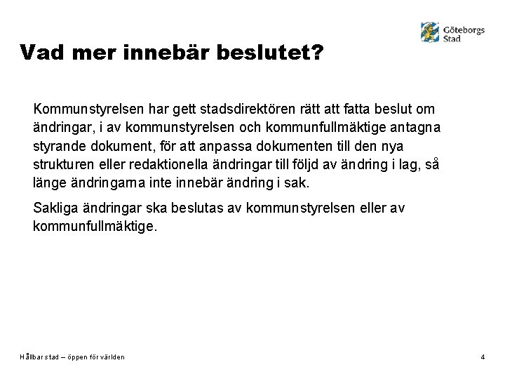 4 Vad mer innebär beslutet? Kommunstyrelsen har gett stadsdirektören rätt att fatta beslut om