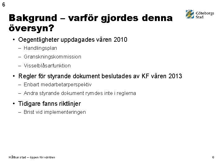 6 Bakgrund – varför gjordes denna översyn? • Oegentligheter uppdagades våren 2010 – Handlingsplan