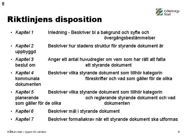 8 Riktlinjens disposition • Kapitel 1 Inledning - Beskriver bl a bakgrund och syfte