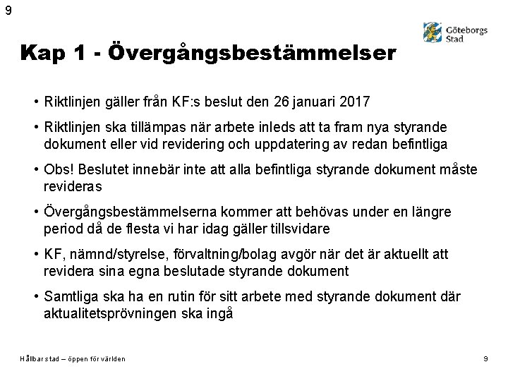 9 Kap 1 - Övergångsbestämmelser • Riktlinjen gäller från KF: s beslut den 26