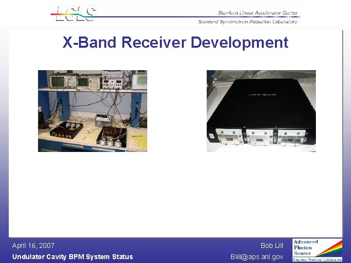 X-Band Receiver Development April 16, 2007 Undulator Cavity BPM System Status Bob Lill Blill@aps.