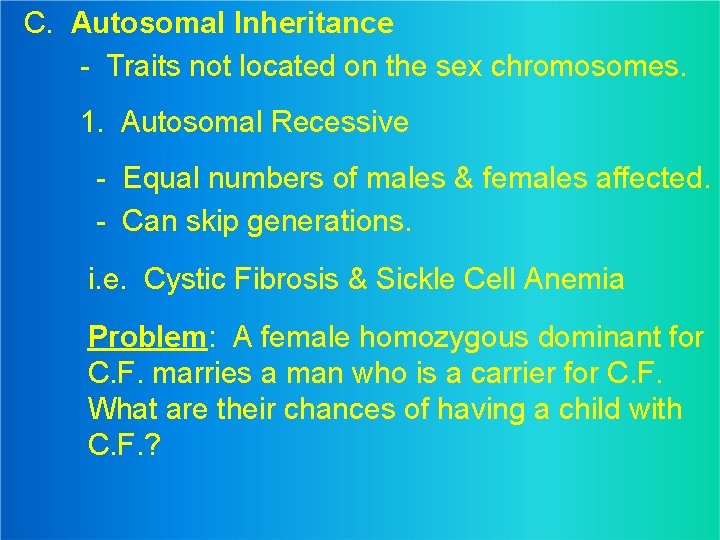 C. Autosomal Inheritance - Traits not located on the sex chromosomes. 1. Autosomal Recessive