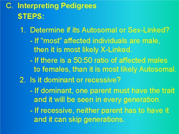 C. Interpreting Pedigrees STEPS: 1. Determine if its Autosomal or Sex-Linked? - If “most”