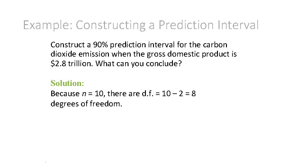 Example: Constructing a Prediction Interval Construct a 90% prediction interval for the carbon dioxide Example: Constructing a Prediction Interval Construct a 90% prediction interval for the carbon dioxide