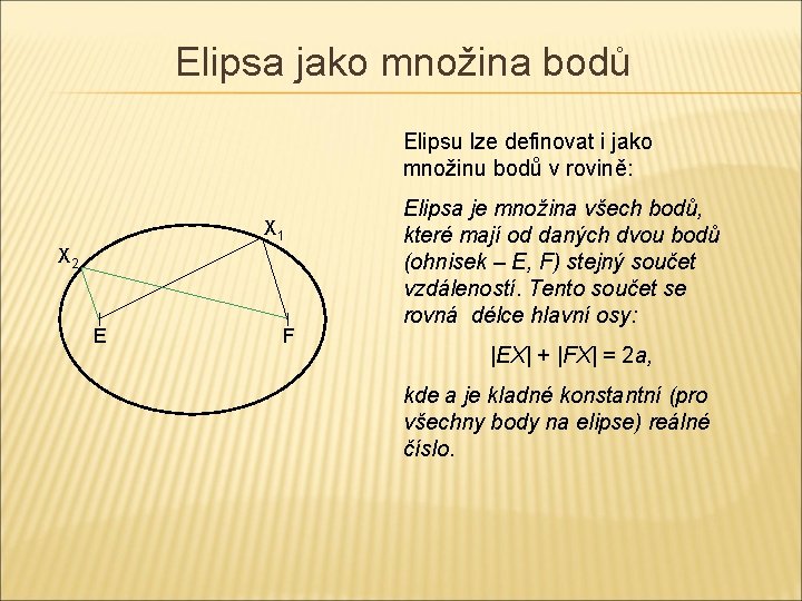 Elipsa jako množina bodů Elipsu lze definovat i jako množinu bodů v rovině: X