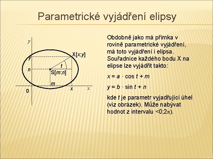 Parametrické vyjádření elipsy Obdobně jako má přímka v rovině parametrické vyjádření, má toto vyjádření