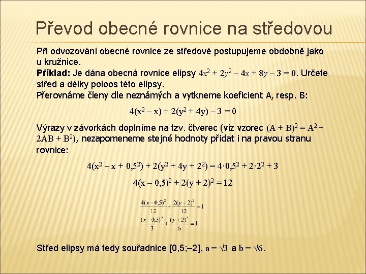 Převod obecné rovnice na středovou Při odvozování obecné rovnice ze středové postupujeme obdobně jako