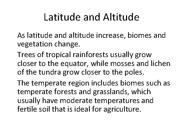 Latitude and Altitude • As latitude and altitude increase, biomes and vegetation change. •