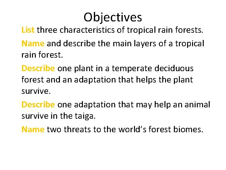 Objectives • List three characteristics of tropical rain forests. • Name and describe the