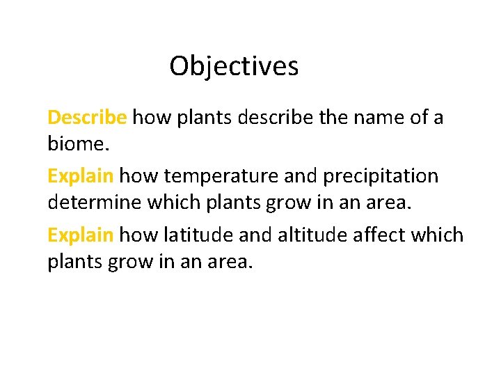 Objectives • Describe how plants describe the name of a biome. • Explain how