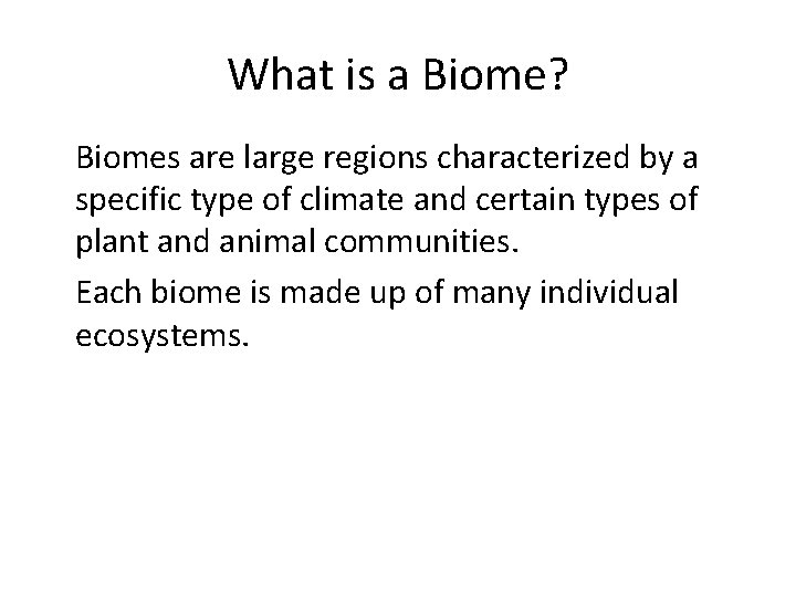What is a Biome? • Biomes are large regions characterized by a specific type