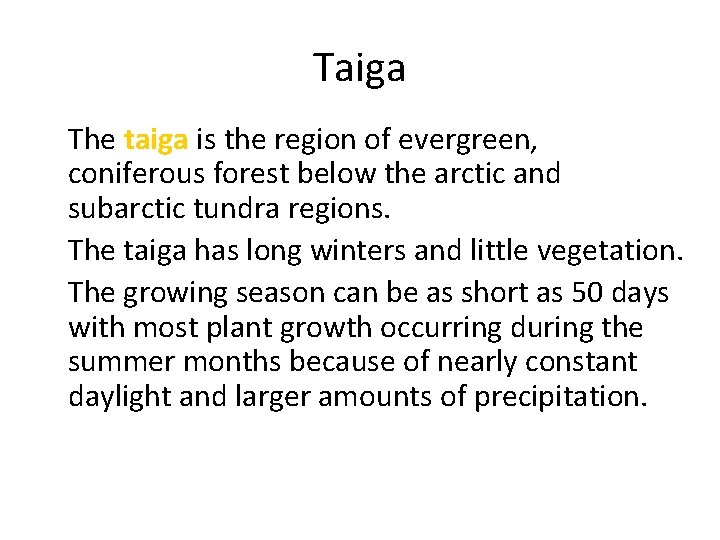 Taiga • The taiga is the region of evergreen, coniferous forest below the arctic