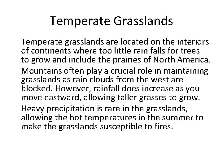Temperate Grasslands • Temperate grasslands are located on the interiors of continents where too
